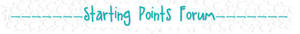 Starting Points Forum